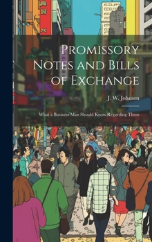 Hardcover Promissory Notes and Bills of Exchange: What a Business man Should Know Regarding Them Book