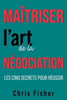 Paperback Maîtriser l'art de la négociation: Les cinq secrets pour réussir [French] Book