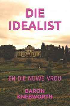 DIE IDEALIST: EN DIE NUWE VROU (Afrikaans Edition)