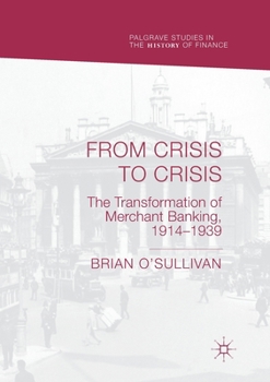 Paperback From Crisis to Crisis: The Transformation of Merchant Banking, 1914-1939 Book