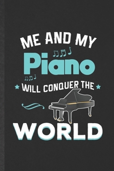 Paperback Me and My Piano Will Conquer the World: Funny Blank Lined Music Teacher Pianist Notebook/ Journal, Graduation Appreciation Gratitude Thank You Souveni Book