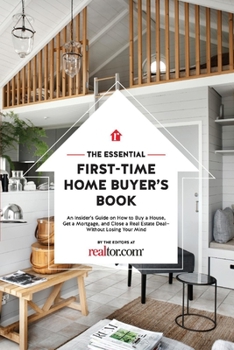 Paperback The Essential First-Time Home Buyer's Book: How to Buy a House, Get a Mortgage, and Close a Real Estate Deal Volume 1 Book