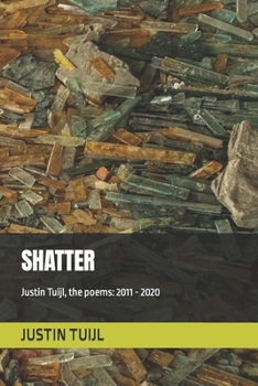 Paperback shatter - Justin Tuijl, the poems: 2011 - 2020 Book