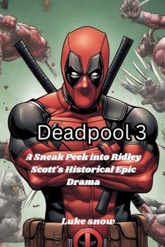 Paperback Deadpool 3: The Merc with a Mouth Meets the Wolverine - a sneak peak into Ridley Scott action thriller (Silver Screen Secrets Unleashed) Book