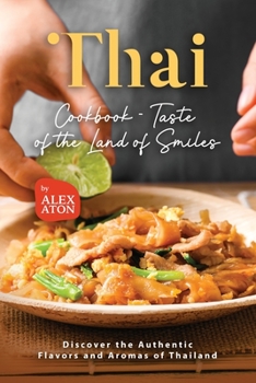 Paperback Thai Cookbook - Taste of the Land of Smiles: Discover the Authentic Flavors and Aromas of Thailand Book