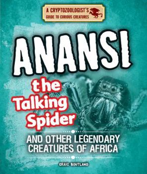 Library Binding Anansi the Talking Spider and Other Legendary Creatures of Africa Book