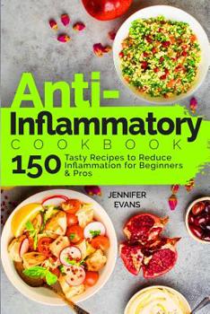 Paperback Anti-Inflammatory Cookbook: 150 Tasty Recipes to Reduce Inflammation for Beginners and Pros Book