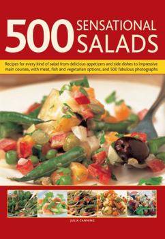 Hardcover 500 Sensational Salads: Recipes for Every Kind of Salad from Delicious Appetizers and Side Dishes to Impressive Main Courses, with Meat, Fish Book