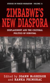 Zimbabwe's New Diaspora: Displacement and the Cultural Politics of Survival: Displacement and the Cultural Politics of Survival