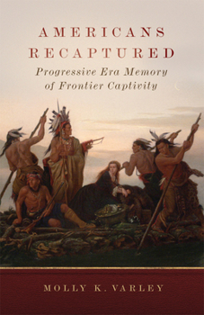 Paperback Americans Recaptured: Progressive Era Memory of Frontier Captivity Book