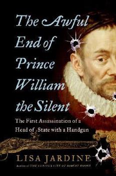 Hardcover The Awful End of Prince William the Silent: The First Assassination of a Head of State with a Handgun Book