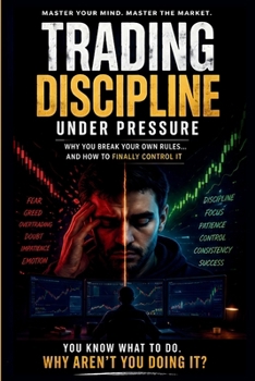 Paperback Trading Discipline Under Pressure: How to Control Emotions, Follow Rules, and Execute Like a Professional Book