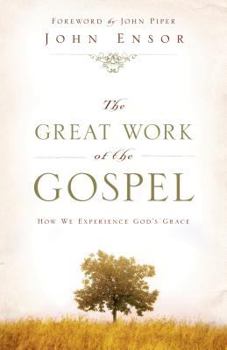 Paperback The Great Work of the Gospel: How We Experience God's Grace Book