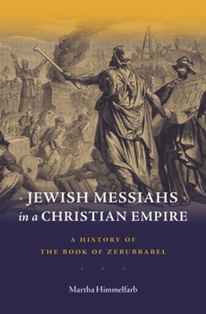 Hardcover Jewish Messiahs in a Christian Empire: A History of the Book of Zerubbabel Book