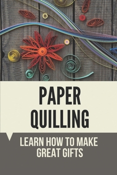 Paperback Paper Quilling: Learn How To Make Great Gifts: Materials Of Paper Quilling Book
