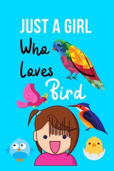 Just A Girl Who Loves Birds: Small Lined Notebook / Journal to Write in (6'' X 9'') 110 Pages for Cute Girls Who Loves Birds College Ruled Composition Notebook for Men Handwriting Practice Paper