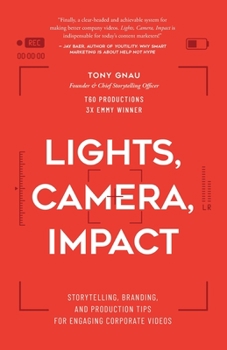 Paperback Lights, Camera, Impact: Storytelling, Branding, and Production Tips for Engaging Corporate Videos Book