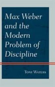 Hardcover Max Weber and the Modern Problem of Discipline Book