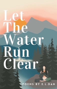 Paperback Let The Water Run Clear: Poems On Coming Home to Yourself Book