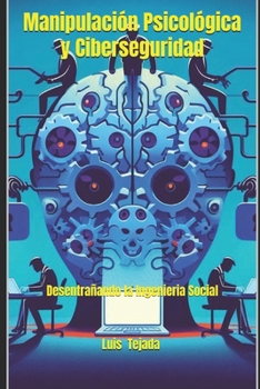 Paperback Manipulación Psicológica y Ciberseguridad: Desentrañando la Ingenieria Social [Spanish] Book
