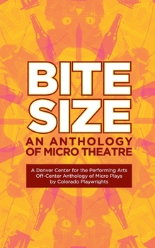 Paperback Bite Size: A Denver Center for the Performing Arts Off-Center Anthology of Micro Plays by Colorado Playwrights Book