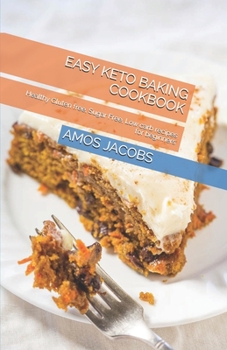 EASY KETO BAKING COOKBOOK: Healthy Gluten free, Sugar Free, Low carb recipes for beginners