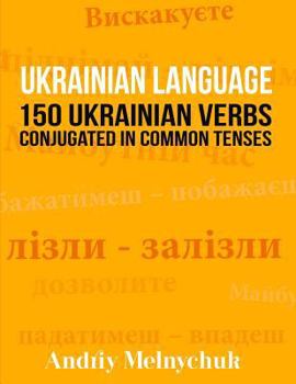 Paperback Ukrainian Language: 150 Ukrainian Verbs Conjugated in Common Tenses Book