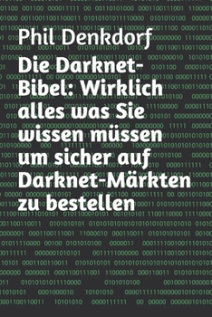 Paperback Die Darknet-Bibel: Wirklich alles was Sie wissen m?ssen um sicher auf Darknet-M?rkten zu bestellen [German] Book