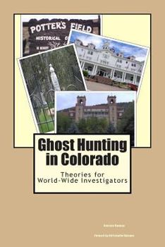 Paperback Ghost Hunting in Colorado: Theories for World-Wide Investigators Book