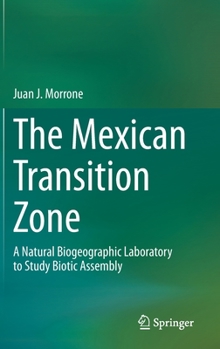 Hardcover The Mexican Transition Zone: A Natural Biogeographic Laboratory to Study Biotic Assembly Book