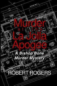 Murder at the La Jolla Apogee, A Bishop Bone Murder Mystery: A Bishop Bone Murder Mystery - Book #7 of the Bishop Bone Murder Mysteries