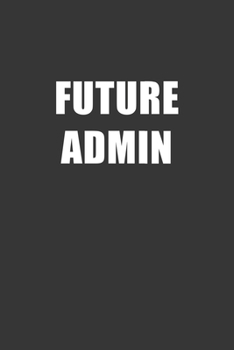 Paperback Future Admin Notebook: Lined Journal, 120 Pages, 6 x 9, Affordable Gift For Student, Future Dream Job Journal Matte Finish Book
