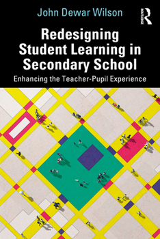Paperback Redesigning Student Learning in Secondary School: Enhancing the Teacher and Student Experience Book