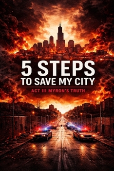 5 Steps To Save My City (Chicago) | Act III Justin’s Truth