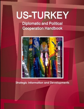 Paperback US-Turkey Diplomatic and Political Cooperation Handbook - Strategic Information and Developments Book
