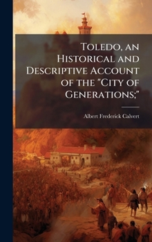 Hardcover Toledo, an Historical and Descriptive Account of the "City of Generations;" Book