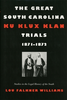 The Great South Carolina Ku Klux Klan Trials, 1871-1872 (Studies in the Legal History of the South)