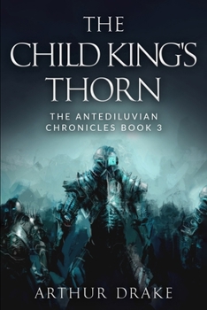 The Child King's Thorn: The Antediluvian Chronicles Book 3