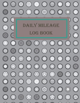 Daily Mileage Log Book: Gas Mileage Tracker Book: Mileage Counter For Car: Driver log book