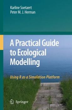 Hardcover A Practical Guide to Ecological Modelling: Using R as a Simulation Platform Book