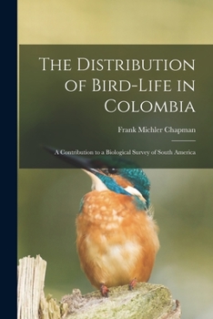 Paperback The Distribution of Bird-Life in Colombia: A Contribution to a Biological Survey of South America Book