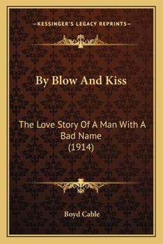 Paperback By Blow And Kiss: The Love Story Of A Man With A Bad Name (1914) Book