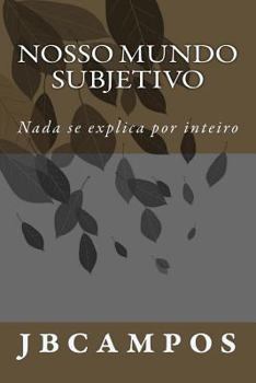 Paperback Nosso Mundo Subjetivo: NADA Se Explica Por Inteiro [Portuguese] Book