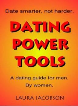 Paperback Dating Power Tools: The Regular Guy's Guide to Dating Smarter, Not Harder Book