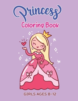 Paperback Princess Coloring Book GIRLS AGES 8-12: Pretty Princesses Coloring Book for Beautiful Girls Who Loves Coloring Book