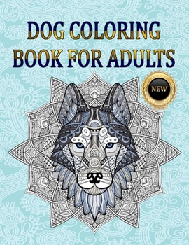 DOG COLORING BOOK FOR ADULTS: Stress & Anxiety Relief,100 Designs of Relaxing & Beautiful.