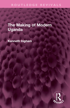 Hardcover The Making of Modern Uganda Book