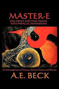 Paperback Master-E: Epic Space and Time Travel Into Parallel Dimensions: An Entanglement of Fantasy, Science Fiction and Physics Book