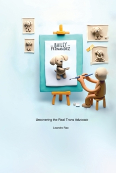 Paperback Bailey Fernandez: Uncovering the Real Trans Advocate - Unauthorized Book