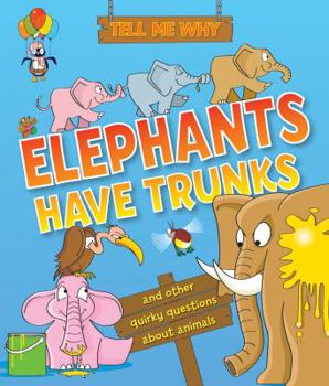 Paperback Tell Me Why Elephants Have Trunks: and other questions about Animals Book